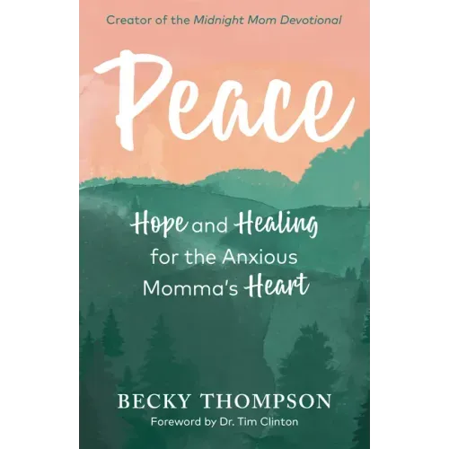 Peace: Hope and Healing for the Anxious Momma's Heart