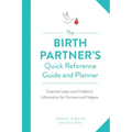 Birth Partner's Quick Reference Guide and Planner: Essential Labor and Childbirth Information for Partners and Helpers