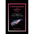 Consciousness and Energy, Vol. 1: Multi-dimensionality and a Theory of Consciousness
