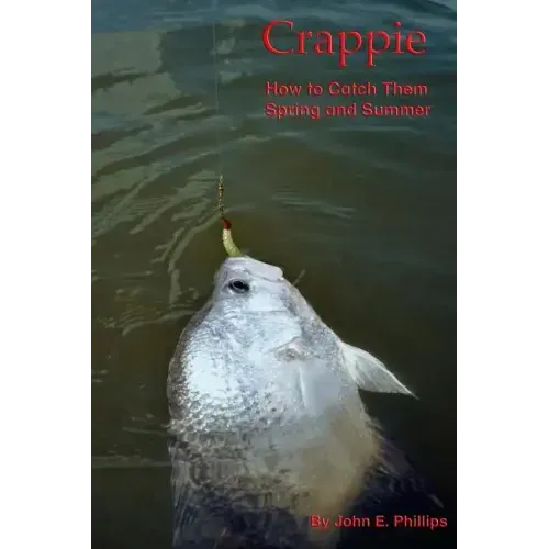 Crappie: How to Catch Them Spring and Summer