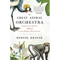 The Great Animal Orchestra: Finding the Origins of Music in the World's Wild Places