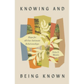 Knowing and Being Known: Hope for All Our Intimate Relationships