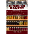 Prepper Pantry: The Survival Guide to Modern Day Emergency Food & Water Storage (Steps for Creating Long-term Storage to Survive Any Disaster)