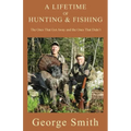 A Lifetime of Hunting and Fishing: The Ones That Got Away and the Ones That Didn't