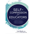 Self-Compassion for Educators: Mindful Practices to Awaken Your Well-Being and Grow Resilience