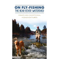 On Fly-Fishing the Bear River Watershed: Essays and Exceptional Misadventures