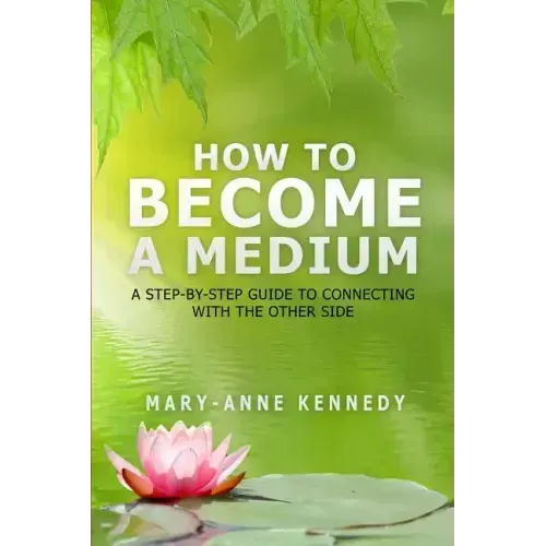 How to Become a Medium: A Step-By-Step Guide to Connecting with the Other Side