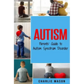 Autism: Parents' Guide to Autism Spectrum Disorder: autism books for children