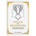 Wicca For Beginners: Your Practical Handbook of The Wiccan Path. Discover the Secrets of Wiccan Magick and Spells and How to craft Your Book of Shadow
