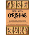 Orishas: The Ultimate Guide to African Orisha Deities and Their Presence in Yoruba, Santeria, Voodoo, and Hoodoo, Along with an Explanation of Diloggu