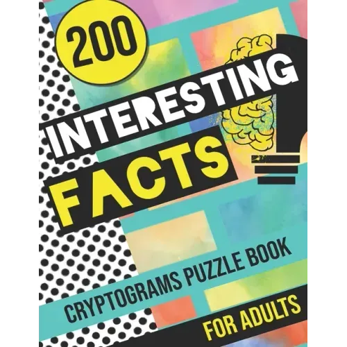 200 Interesting Facts Cryptograms Puzzle Book for Adults: Large Print Variety of Fun & Relaxing Cryptograms Puzzle Books for Adults with Hints to Keep