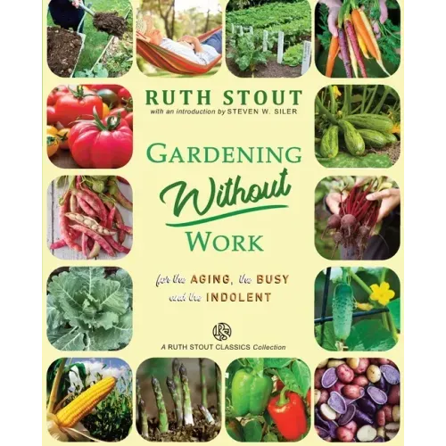 Gardening Without Work: For the Aging, The Busy and the Indolent