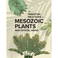 The Princeton Field Guide to Mesozoic Plants