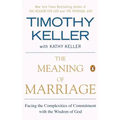The Meaning of Marriage: Facing the Complexities of Commitment with the Wisdom of God