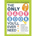 The Only Baby Book You'll Ever Need: A Parent's Guide to Everything!