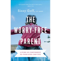 The Worry-Free Parent: Living in Confidence So Your Kids Can Too