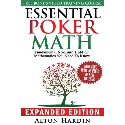 Essential Poker Math, Expanded Edition: Fundamental No-Limit Hold'em Mathematics You Need to Know