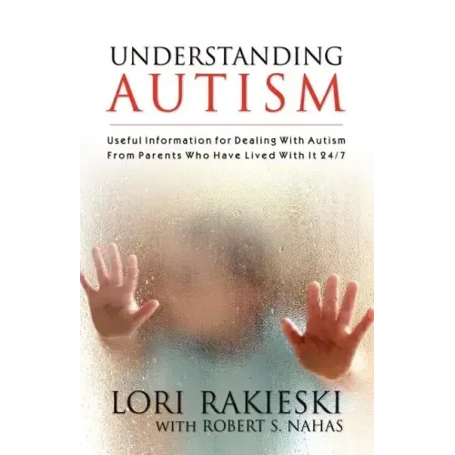 Understanding Autism: Useful Information for Dealing with Autism from Parents who Have Lived with it 24/7 with Four Children in the Autistic Spectrum