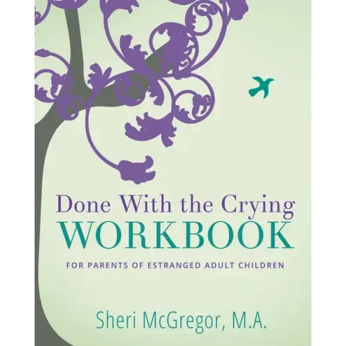 Done With The Crying WORKBOOK: for Parents of Estranged Adult Children