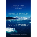 The Quiet World: Saving Alaska's Wilderness Kingdom, 1879-1960