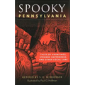 Spooky Pennsylvania: Tales of Hauntings, Strange Happenings, and Other Local Lore