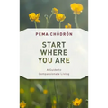 Start Where You Are: A Guide to Compassionate Living