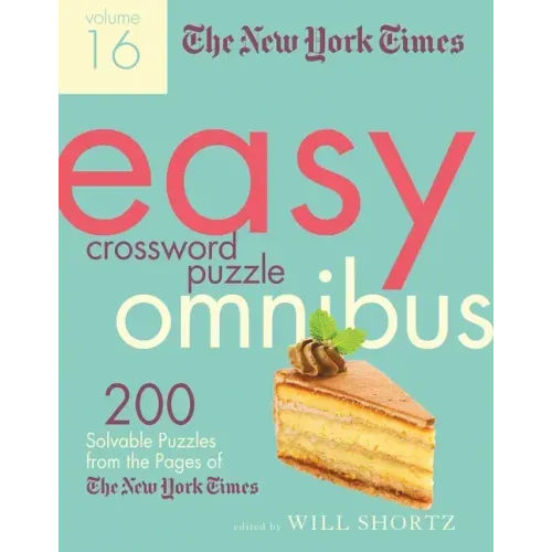 The New York Times Easy Crossword Puzzle Omnibus Volume 16: 200 Solvable Puzzles from the Pages of the New York Times