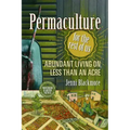 Permaculture for the Rest of Us: Abundant Living on Less Than an Acre