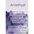 Amethyst: Healing power, health benefits and other metaphysical properties