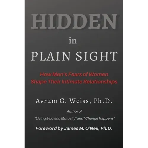 Hidden in Plain Sight: How Men's Fears of Women Shape Their Intimate Relationships