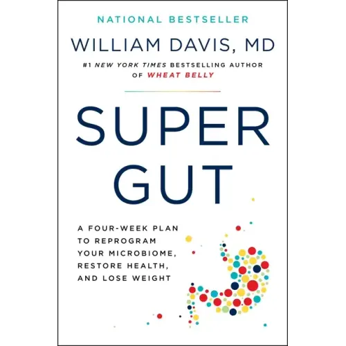 Super Gut: A Four-Week Plan to Reprogram Your Microbiome, Restore Health, and Lose Weight