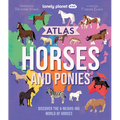 Lonely Planet Kids Atlas of Horses and Ponies: Discover the A-Neigh-Zing World of Horses