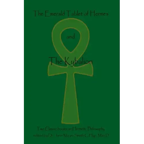 The Emerald Tablet Of Hermes & The Kybalion: Two Classic Bookson Hermetic Philosophy