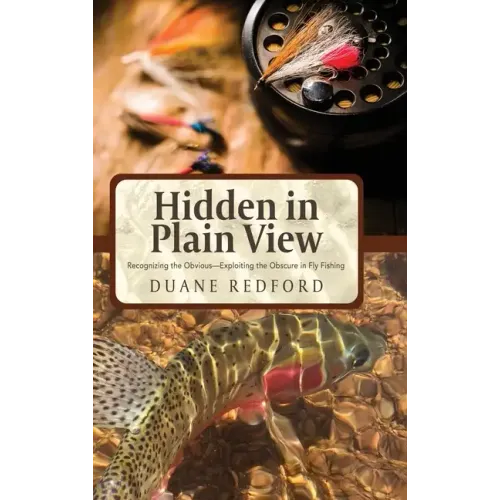Hidden in Plain View: Recognizing the Obvious-Exploiting the Obscure in Fly Fishing