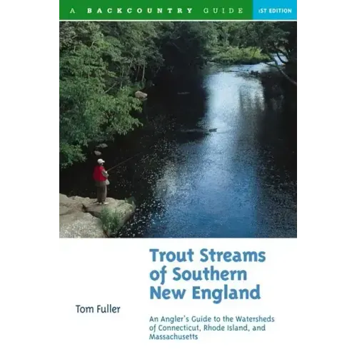 Trout Streams of Southern New England: An Angler's Guide to the Watersheds of Massachusetts, Connecticut, and Rhode Island