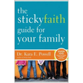 The Sticky Faith Guide for Your Family: Over 100 Practical and Tested Ideas to Build Lasting Faith in Kids