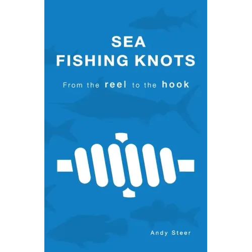 Sea Fishing Knots - from the reel to the hook