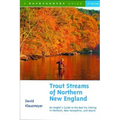 Trout Streams of Northern New England: A Guide to the Best Fly-Fishing in Vermont, New Hampshire, and Maine