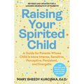 Raising Your Spirited Child, Fourth Edition: A Guide for Parents Whose Child Is More Intense, Sensitive, Perceptive, Persistent, and Energetic