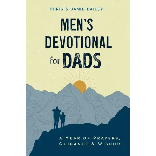 Men's Devotional for Dads: A Year of Prayers, Guidance, and Wisdom