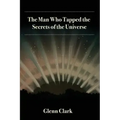 The Man Who Tapped the Secrets of the Universe