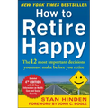 How to Retire Happy, Fourth Edition: The 12 Most Important Decisions You Must Make Before You Retire