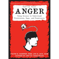 Unfuck Your Anger: Using Science to Understand Frustration, Rage, and Forgiveness: Using Science to Understand Frustration, Rage, and Forgiveness