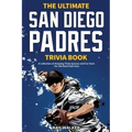 The Ultimate San Diego Padres Trivia Book: A Collection of Amazing Trivia Quizzes and Fun Facts for Die-Hard Pods Fans!