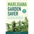 Marijuana Garden Saver: A Field Guide to Identifying and Correcting Cannabis Problems