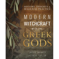 Modern Witchcraft with the Greek Gods: History, Insights & Magickal Practice