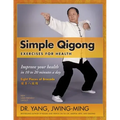 Simple Qigong Exercises for Health: Improve Your Health in 10 to 20 Minutes a Day