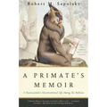 A Primate's Memoir: A Neuroscientist's Unconventional Life Among the Baboons