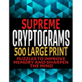 Supreme Cryptograms 500 Large Print: Puzzles to Improve Memory and Sharpen the Mind - Fun and Challenging Trivia Facts and Interesting Things in Crypt