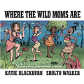 Where the Wild Moms Are